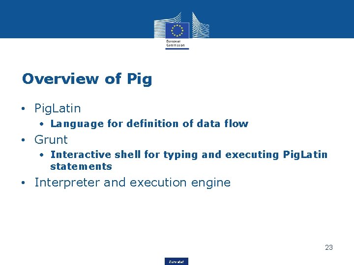 Overview of Pig • Pig. Latin • Language for definition of data flow •