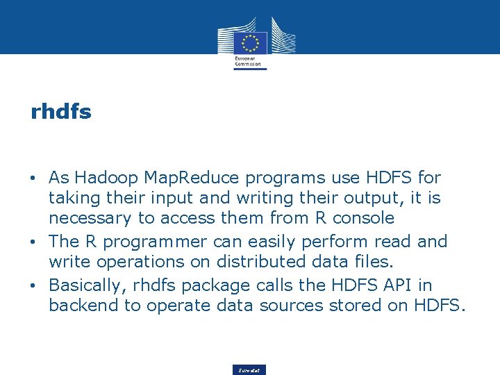 rhdfs • As Hadoop Map. Reduce programs use HDFS for taking their input and
