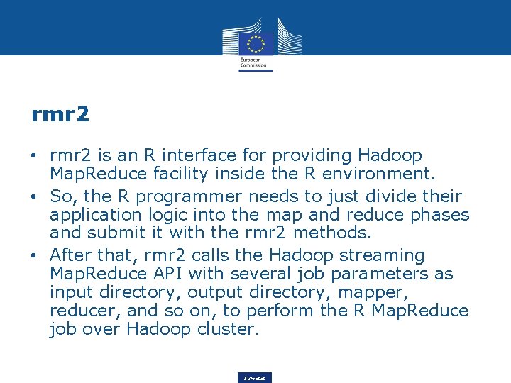 rmr 2 • rmr 2 is an R interface for providing Hadoop Map. Reduce