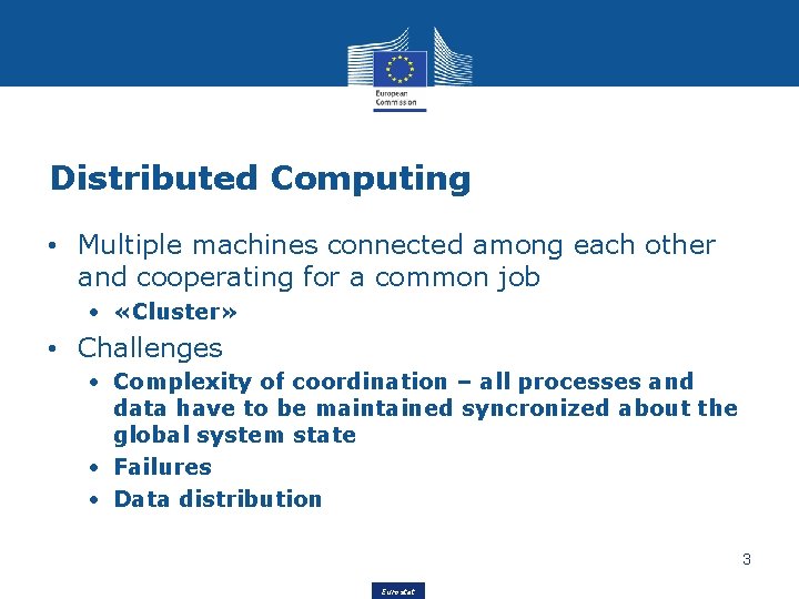 Distributed Computing • Multiple machines connected among each other and cooperating for a common