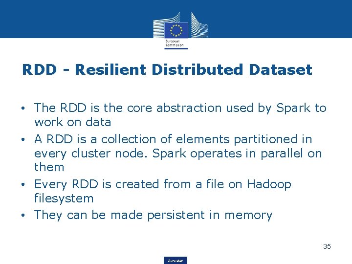 RDD - Resilient Distributed Dataset • The RDD is the core abstraction used by