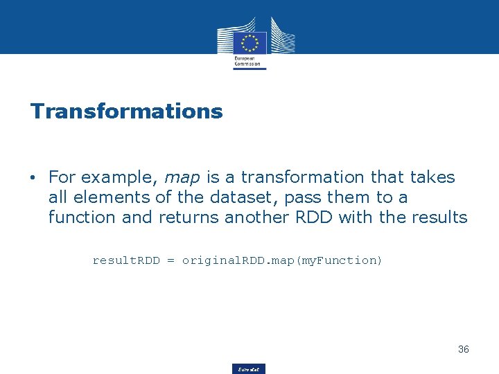 Transformations • For example, map is a transformation that takes all elements of the