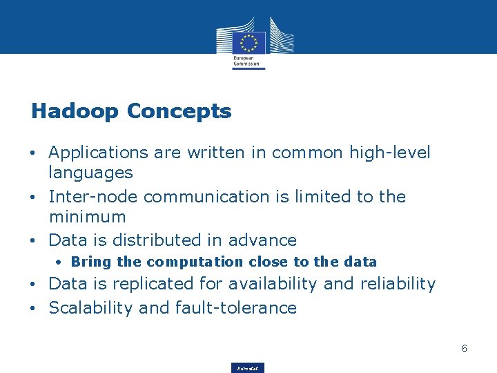 Hadoop Concepts • Applications are written in common high-level languages • Inter-node communication is