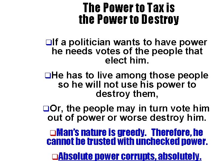 The Power to Tax is the Power to Destroy q. If a politician wants