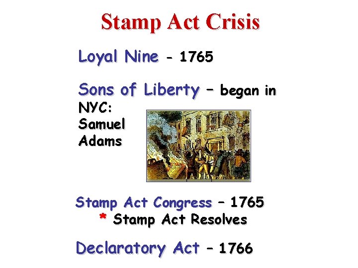 Stamp Act Crisis Loyal Nine - 1765 Sons of Liberty – began in NYC: