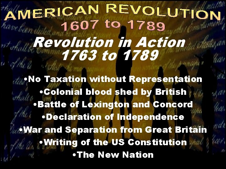 Revolution in Action 1763 to 1789 • No Taxation without Representation • Colonial blood