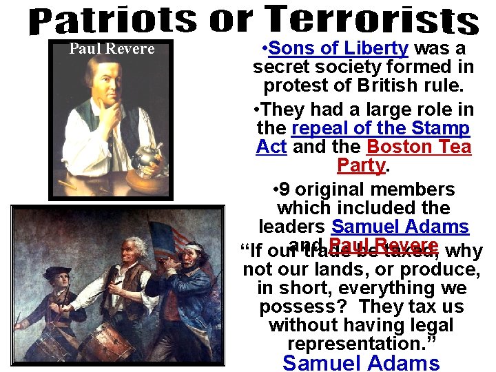  Paul Revere Samuel Adams • Sons of Liberty was a secret society formed