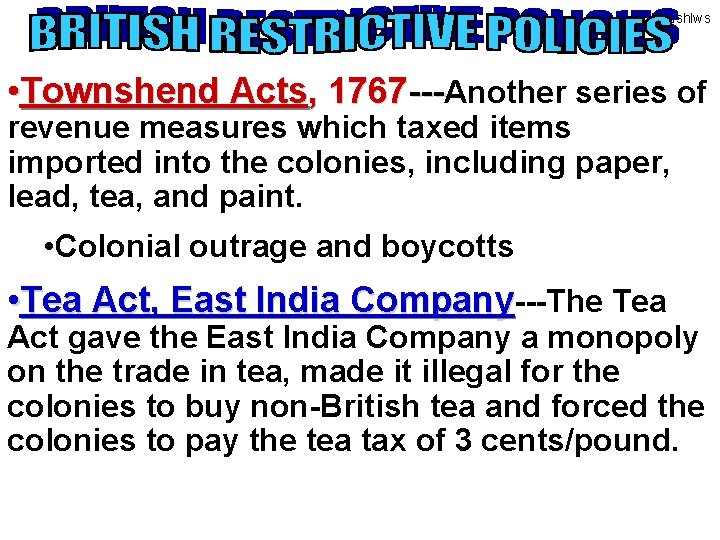 Britishlws • Townshend Acts, 1767 ---Another series of revenue measures which taxed items imported