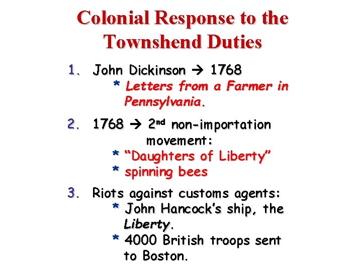 Colonial Response to the Townshend Duties 1. John Dickinson 1768 * Letters from a