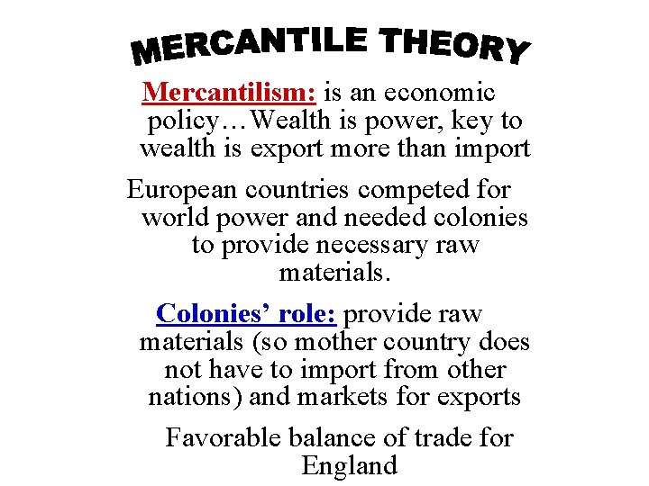 Mercantilism: is an economic policy…Wealth is power, key to wealth is export more than