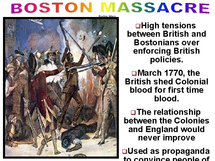 Boston Mass. q. High tensions between British and Bostonians over enforcing British policies. q.
