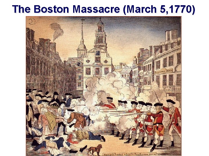 The Boston Massacre (March 5, 1770) 