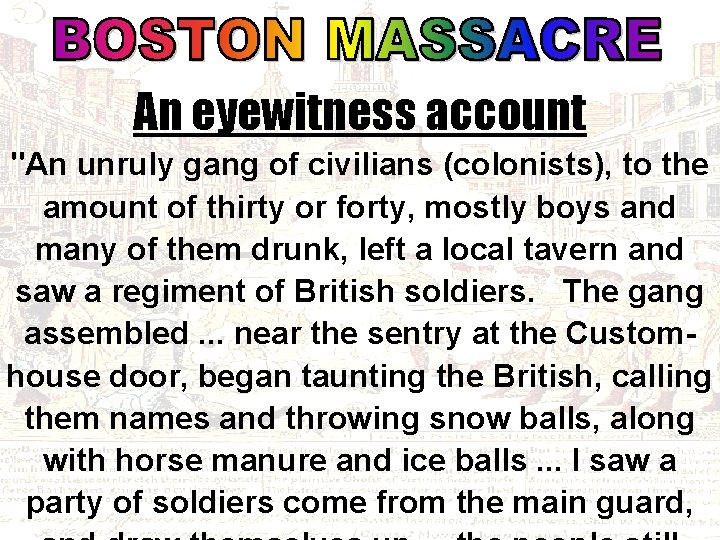 An eyewitness account "An unruly gang of civilians (colonists), to the amount of thirty
