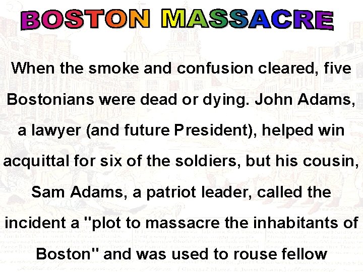 When the smoke and confusion cleared, five Bostonians were dead or dying. John Adams,