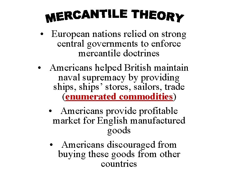  • European nations relied on strong central governments to enforce mercantile doctrines •