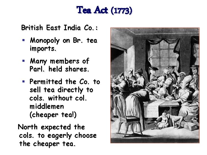 Tea Act (1773) British East India Co. : § Monopoly on Br. tea imports.