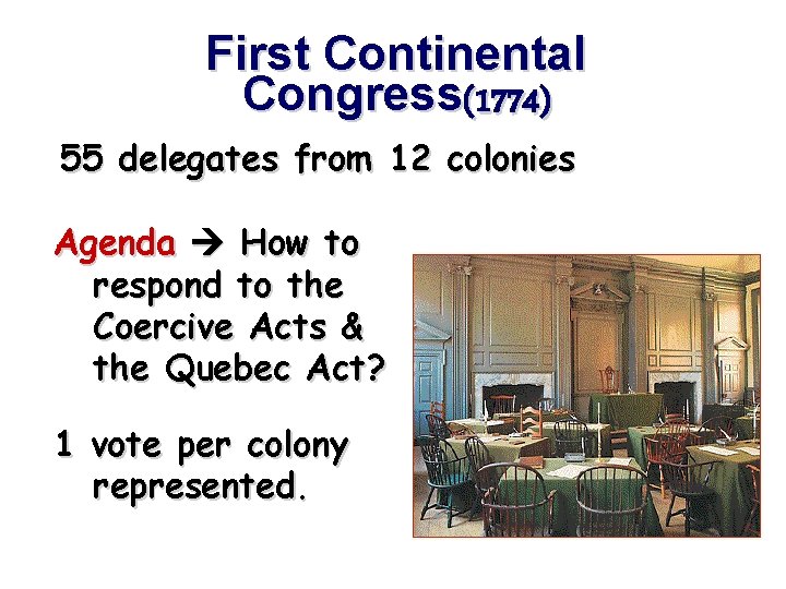 First Continental Congress(1774) 55 delegates from 12 colonies Agenda How to respond to the