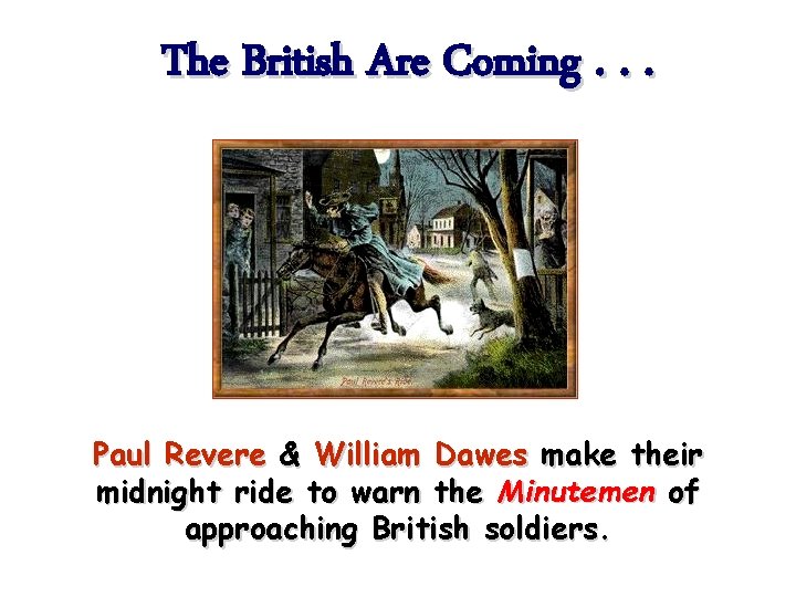 The British Are Coming. . . Paul Revere & William Dawes make their midnight