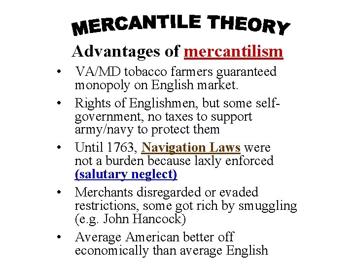 Advantages of mercantilism • VA/MD tobacco farmers guaranteed monopoly on English market. • Rights