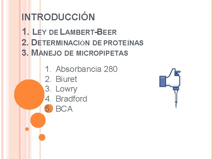INTRODUCCIÓN 1. LEY DE LAMBERT-BEER 2. DETERMINACIÓN DE PROTEÍNAS 3. MANEJO DE MICROPIPETAS 1.