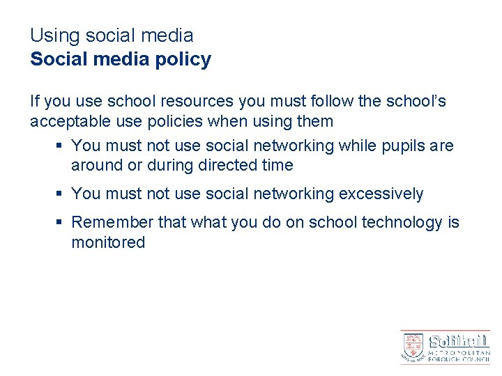 Using social media Social media policy If you use school resources you must follow