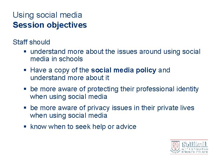 Using social media Session objectives Staff should § understand more about the issues around