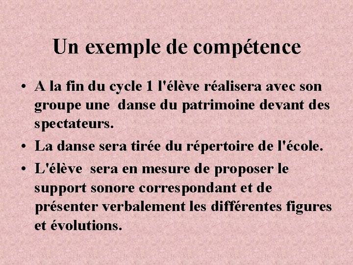 Un exemple de compétence • A la fin du cycle 1 l'élève réalisera avec