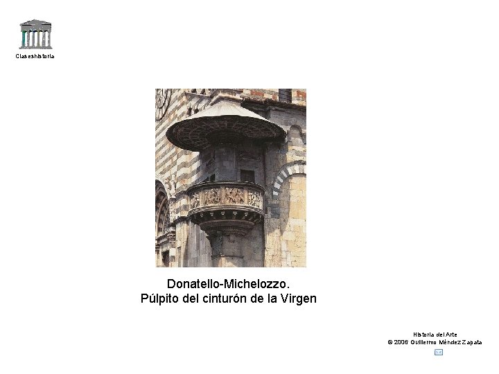 Claseshistoria Donatello-Michelozzo. Púlpito del cinturón de la Virgen Historia del Arte © 2006 Guillermo