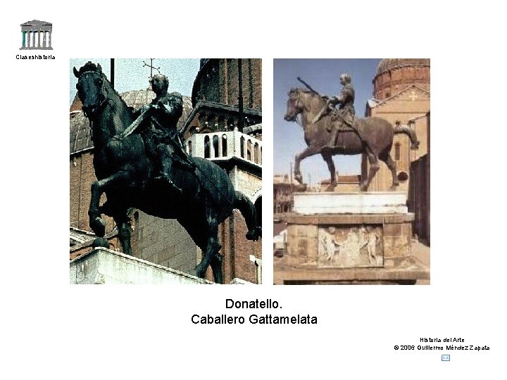 Claseshistoria Donatello. Caballero Gattamelata Historia del Arte © 2006 Guillermo Méndez Zapata 