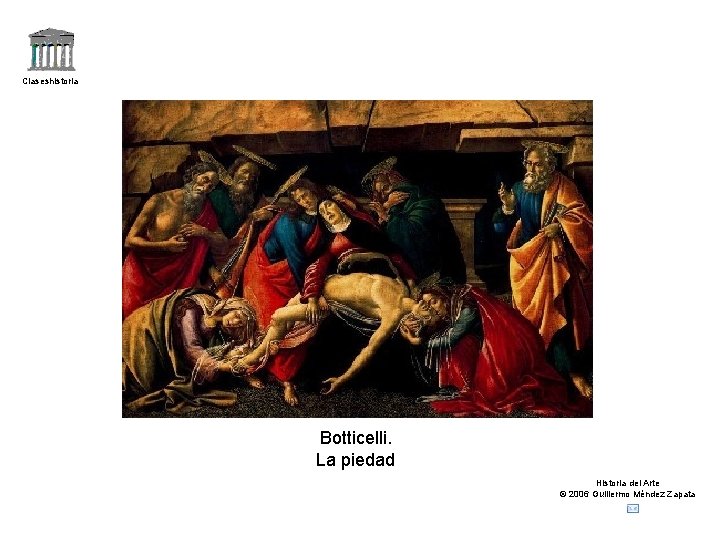 Claseshistoria Botticelli. La piedad Historia del Arte © 2006 Guillermo Méndez Zapata 