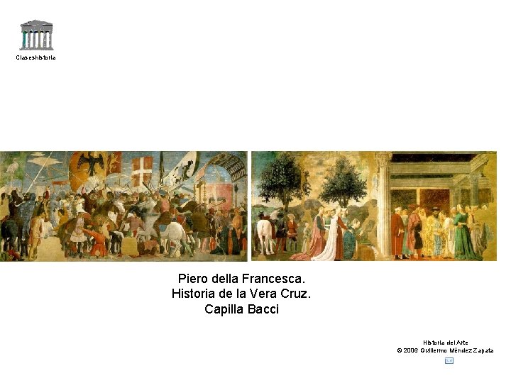 Claseshistoria Piero della Francesca. Historia de la Vera Cruz. Capilla Bacci Historia del Arte