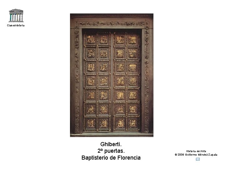 Claseshistoria Ghiberti. 2ª puertas. Baptisterio de Florencia Historia del Arte © 2006 Guillermo Méndez