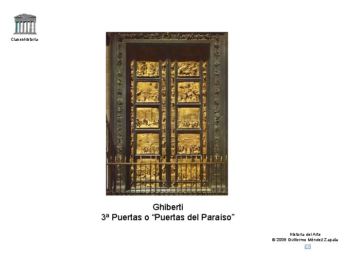 Claseshistoria Ghiberti 3ª Puertas o “Puertas del Paraíso” Historia del Arte © 2006 Guillermo