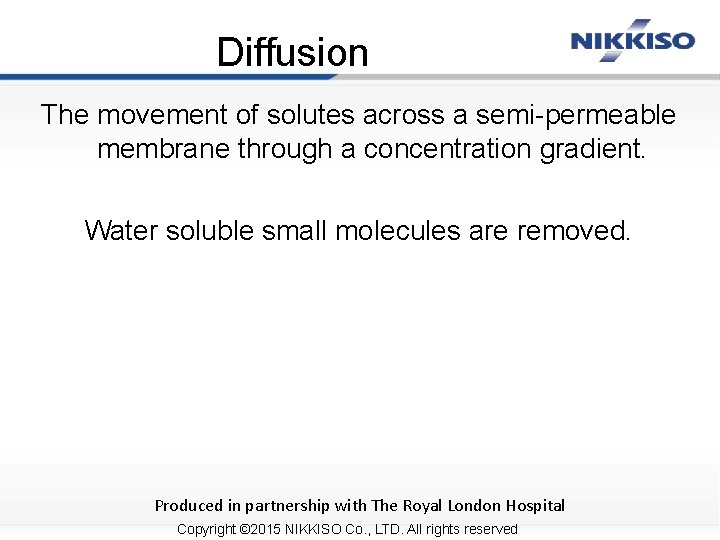 Diffusion The movement of solutes across a semi-permeable membrane through a concentration gradient. Water