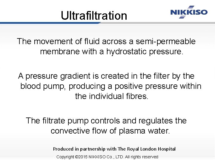 Ultrafiltration The movement of fluid across a semi-permeable membrane with a hydrostatic pressure. A