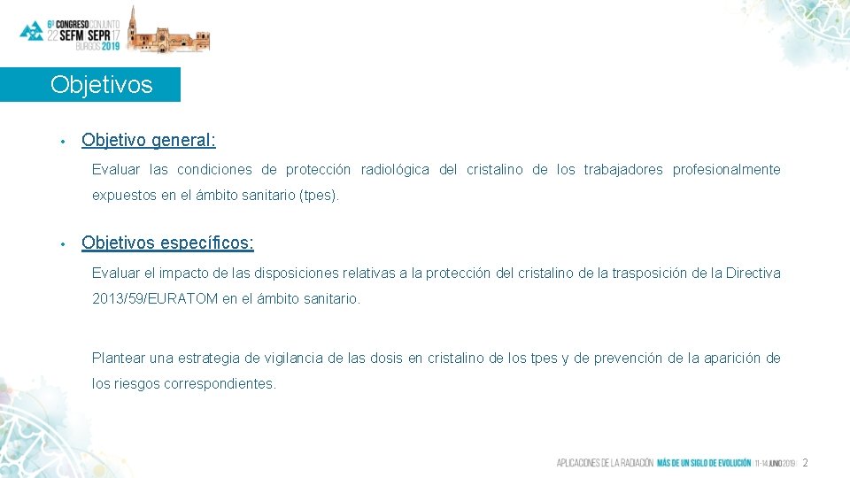 Objetivos • Objetivo general: Evaluar las condiciones de protección radiológica del cristalino de los