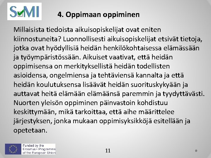 4. Oppimaan oppiminen Millaisista tiedoista aikuisopiskelijat ovat eniten kiinnostuneita? Luonnollisesti aikuisopiskelijat etsivät tietoja, jotka