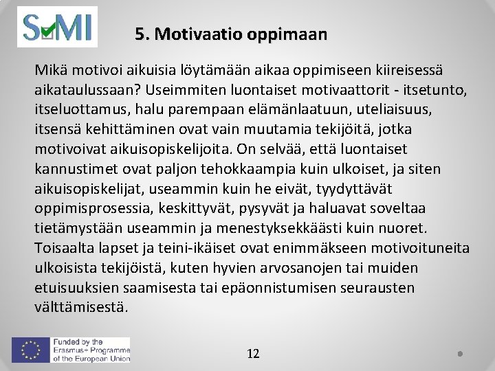 5. Motivaatio oppimaan Mikä motivoi aikuisia löytämään aikaa oppimiseen kiireisessä aikataulussaan? Useimmiten luontaiset motivaattorit