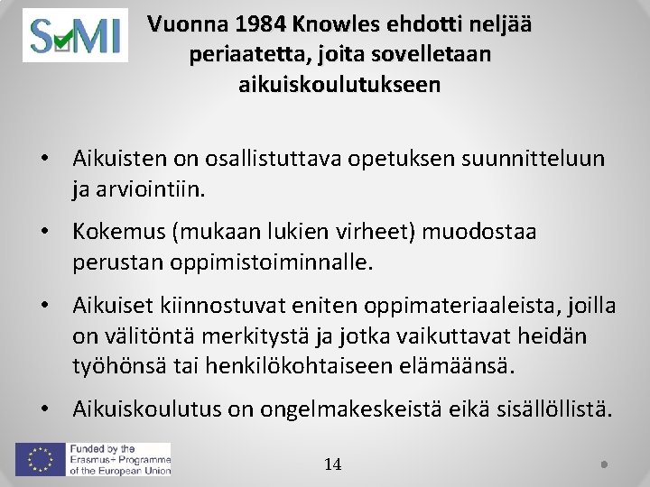 Vuonna 1984 Knowles ehdotti neljää periaatetta, joita sovelletaan aikuiskoulutukseen • Aikuisten on osallistuttava opetuksen