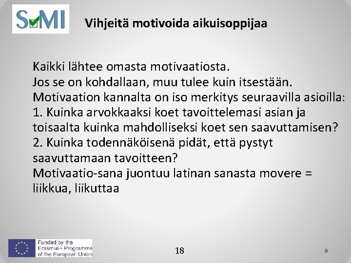 Vihjeitä motivoida aikuisoppijaa Kaikki lähtee omasta motivaatiosta. Jos se on kohdallaan, muu tulee kuin