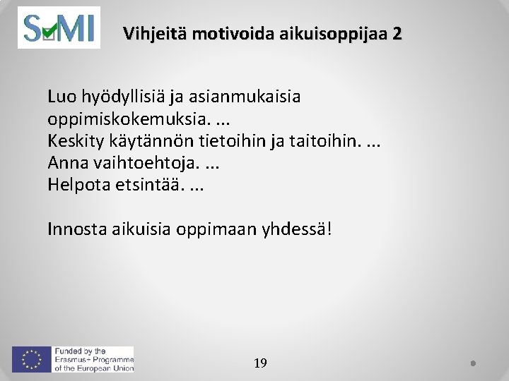 Vihjeitä motivoida aikuisoppijaa 2 Luo hyödyllisiä ja asianmukaisia oppimiskokemuksia. . Keskity käytännön tietoihin ja