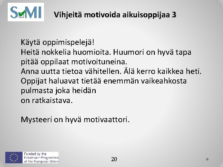 Vihjeitä motivoida aikuisoppijaa 3 Käytä oppimispelejä! Heitä nokkelia huomioita. Huumori on hyvä tapa pitää