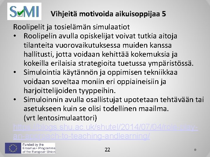 Vihjeitä motivoida aikuisoppijaa 5 Roolipelit ja tosielämän simulaatiot • Roolipelin avulla opiskelijat voivat tutkia