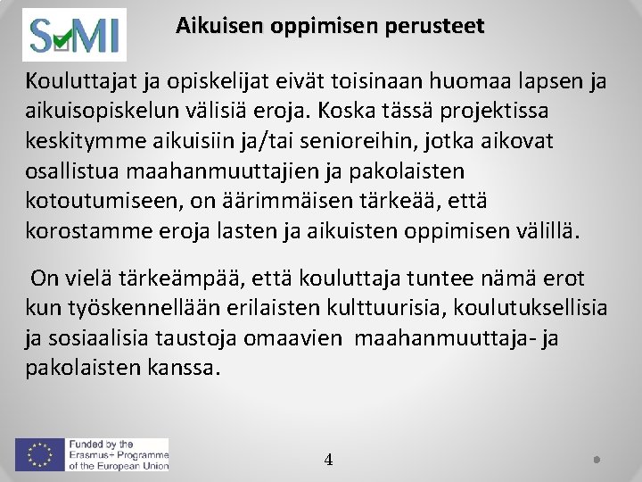 Aikuisen oppimisen perusteet Kouluttajat ja opiskelijat eivät toisinaan huomaa lapsen ja aikuisopiskelun välisiä eroja.