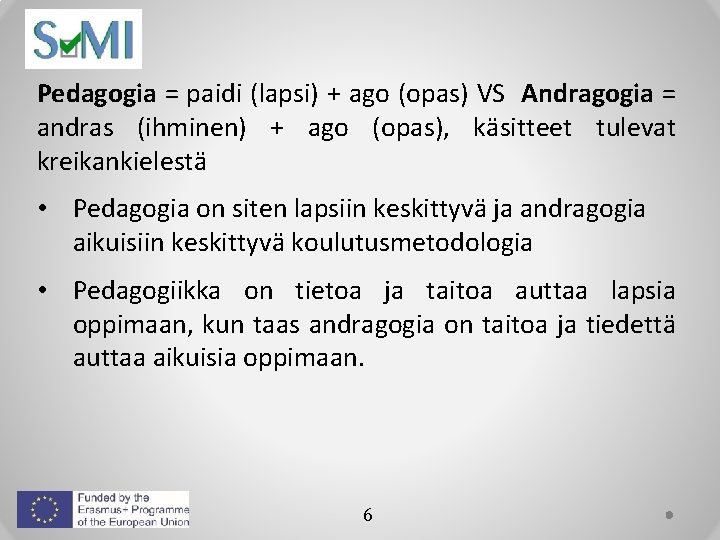 Pedagogia = paidi (lapsi) + ago (opas) VS Andragogia = andras (ihminen) + ago