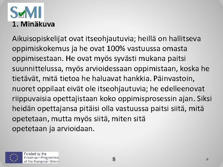 1. Minäkuva Aikuisopiskelijat ovat itseohjautuvia; heillä on hallitseva oppimiskokemus ja he ovat 100% vastuussa