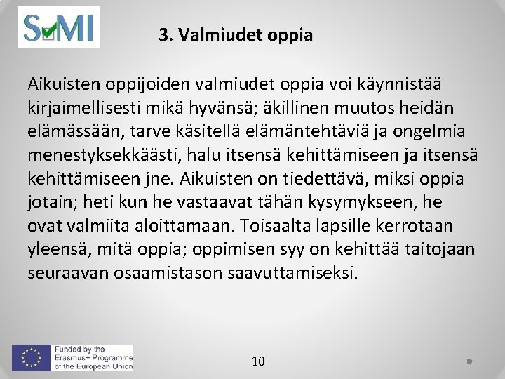 3. Valmiudet oppia Aikuisten oppijoiden valmiudet oppia voi käynnistää kirjaimellisesti mikä hyvänsä; äkillinen muutos