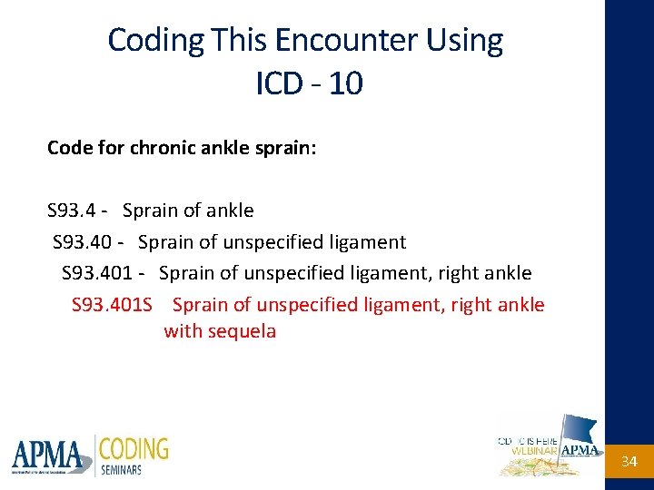 Coding This Encounter Using ICD - 10 Code for chronic ankle sprain: S 93.