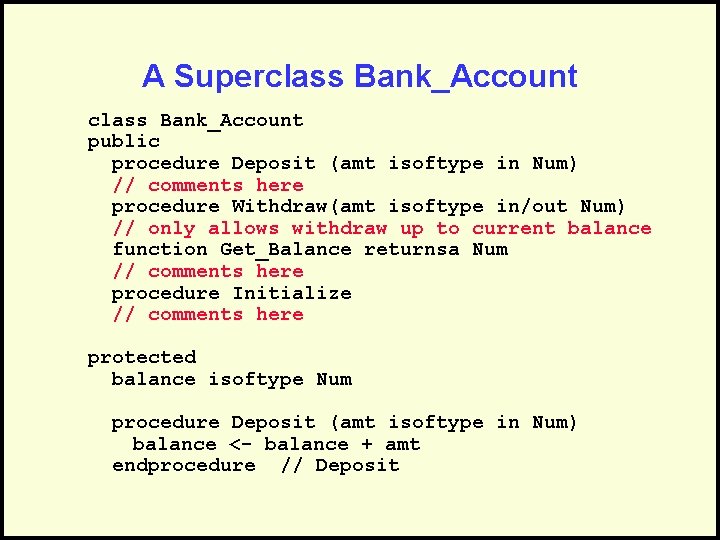 A Superclass Bank_Account public procedure Deposit (amt isoftype in Num) // comments here procedure