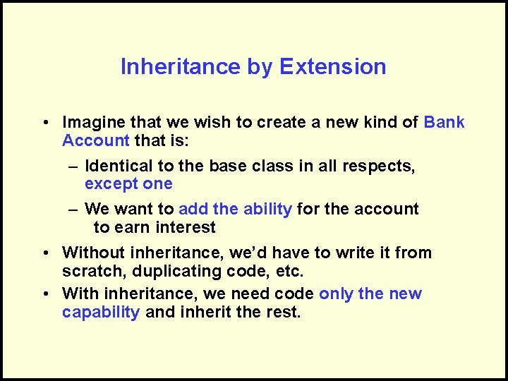 Inheritance by Extension • Imagine that we wish to create a new kind of